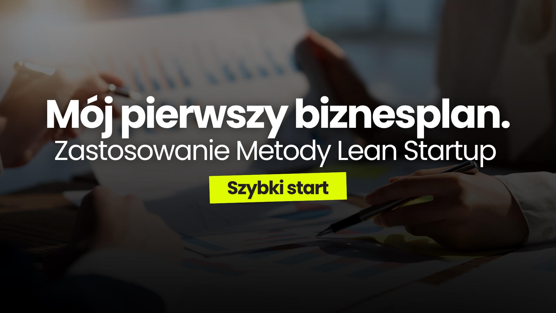 Mój pierwszy biznesplan. Zastosowanie Metody Lean Startup — szybki start